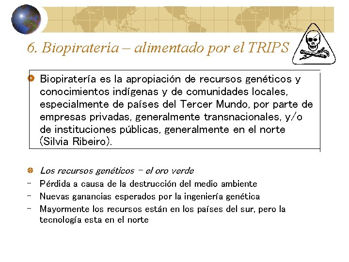 6. Biopiratería – alimentado por el TRIPS Biopiratería es la apropiación de recursos genéticos