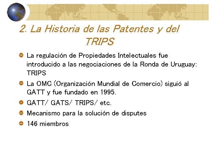 2. La Historia de las Patentes y del TRIPS La regulación de Propiedades Intelectuales 2. La Historia de las Patentes y del TRIPS La regulación de Propiedades Intelectuales