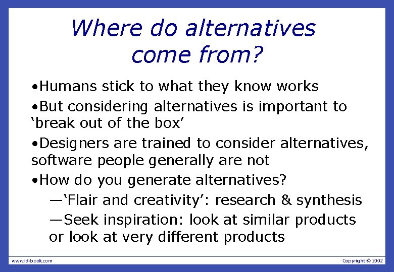 Where do alternatives come from? • Humans stick to what they know works •
