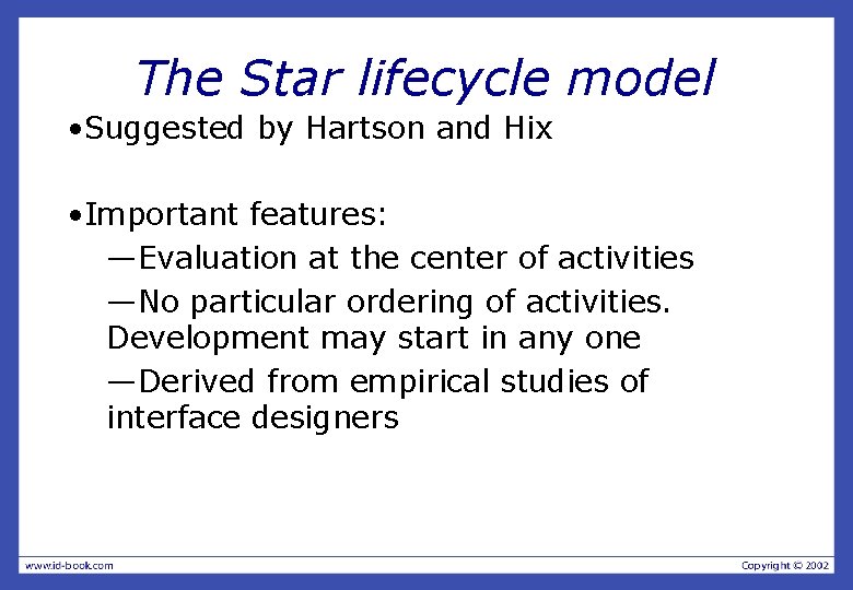 The Star lifecycle model • Suggested by Hartson and Hix • Important features: —Evaluation
