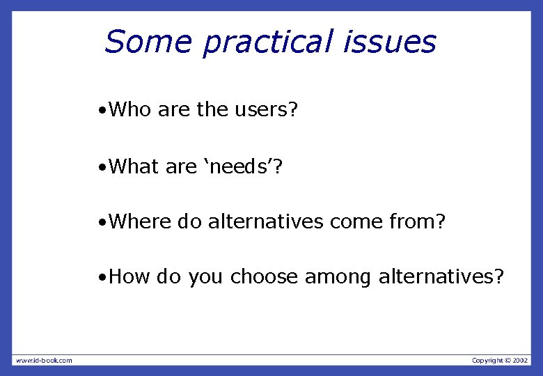 Some practical issues • Who are the users? • What are ‘needs’? • Where