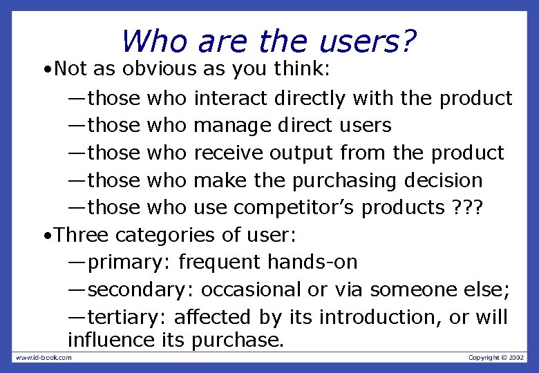 Who are the users? • Not as obvious as you think: —those who interact