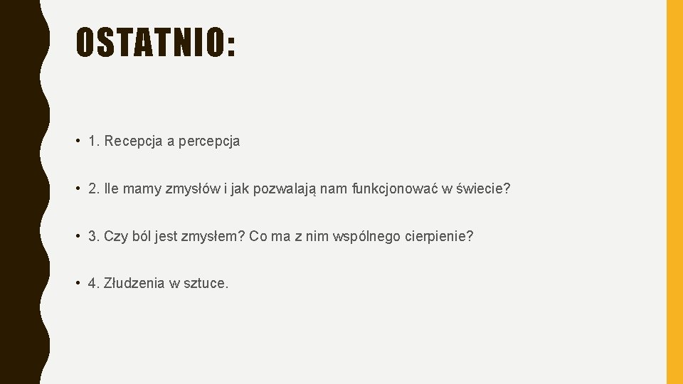 OSTATNIO: • 1. Recepcja a percepcja • 2. Ile mamy zmysłów i jak pozwalają OSTATNIO: • 1. Recepcja a percepcja • 2. Ile mamy zmysłów i jak pozwalają