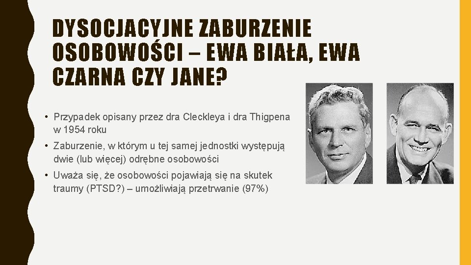 DYSOCJACYJNE ZABURZENIE OSOBOWOŚCI – EWA BIAŁA, EWA CZARNA CZY JANE? • Przypadek opisany przez DYSOCJACYJNE ZABURZENIE OSOBOWOŚCI – EWA BIAŁA, EWA CZARNA CZY JANE? • Przypadek opisany przez