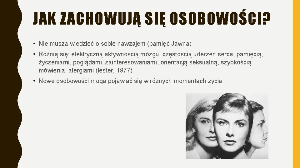 JAK ZACHOWUJĄ SIĘ OSOBOWOŚCI? • Nie muszą wiedzieć o sobie nawzajem (pamięć Jawna) • JAK ZACHOWUJĄ SIĘ OSOBOWOŚCI? • Nie muszą wiedzieć o sobie nawzajem (pamięć Jawna) •