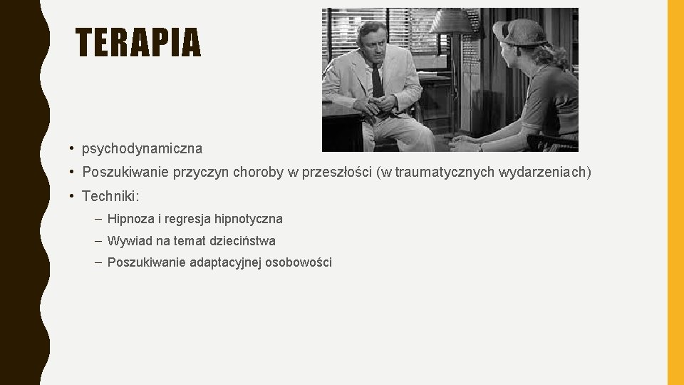 TERAPIA • psychodynamiczna • Poszukiwanie przyczyn choroby w przeszłości (w traumatycznych wydarzeniach) • Techniki: TERAPIA • psychodynamiczna • Poszukiwanie przyczyn choroby w przeszłości (w traumatycznych wydarzeniach) • Techniki: