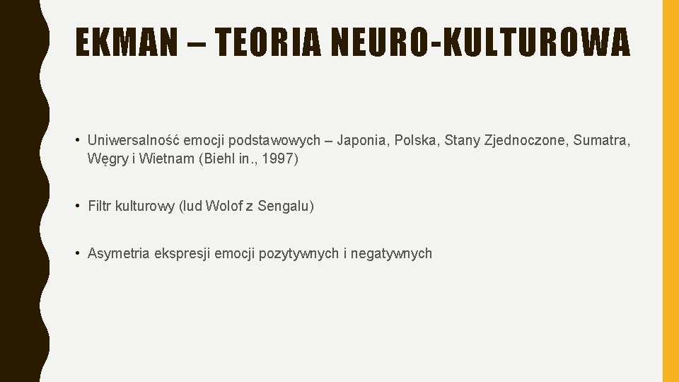 EKMAN – TEORIA NEURO-KULTUROWA • Uniwersalność emocji podstawowych – Japonia, Polska, Stany Zjednoczone, Sumatra, EKMAN – TEORIA NEURO-KULTUROWA • Uniwersalność emocji podstawowych – Japonia, Polska, Stany Zjednoczone, Sumatra,
