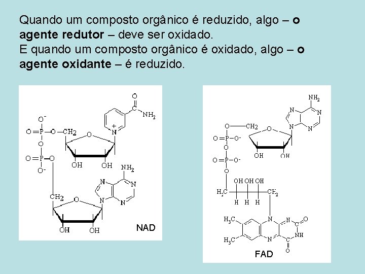 Quando um composto orgânico é reduzido, algo – o agente redutor – deve ser