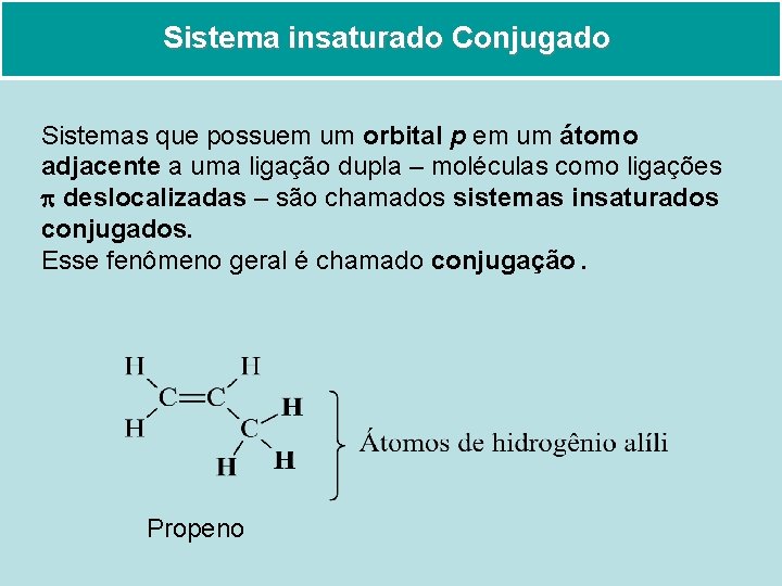 Sistema insaturado Conjugado Sistemas que possuem um orbital p em um átomo adjacente a