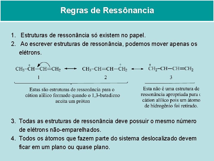 Regras de Ressônancia 1. Estruturas de ressonância só existem no papel. 2. Ao escrever