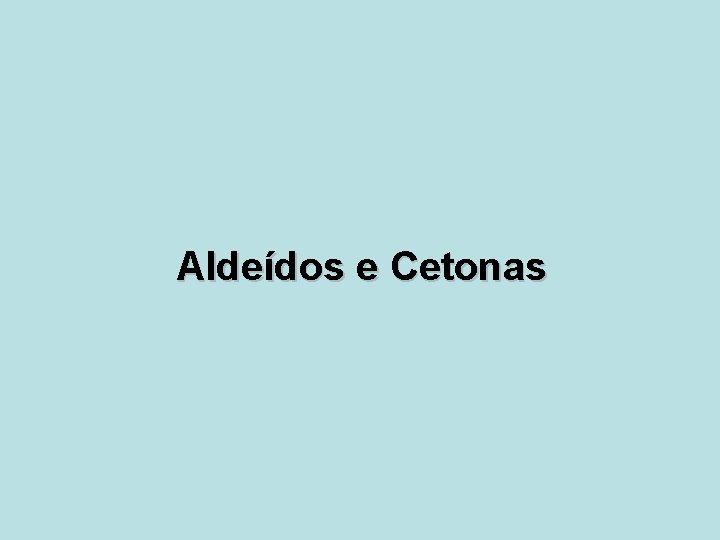 Aldeídos e Cetonas 