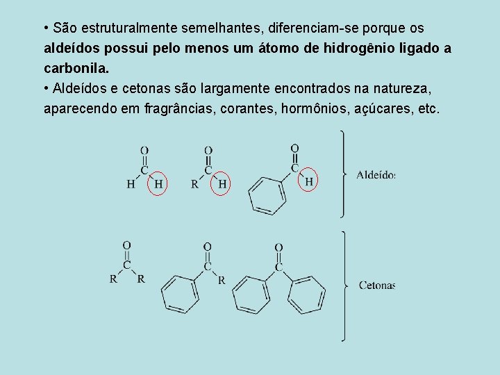  • São estruturalmente semelhantes, diferenciam-se porque os aldeídos possui pelo menos um átomo