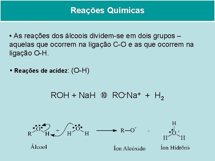 Reações Químicas • As reações dos álcoois dividem-se em dois grupos – aquelas que