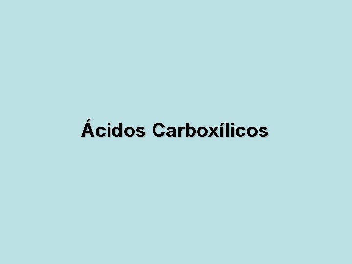 Ácidos Carboxílicos 