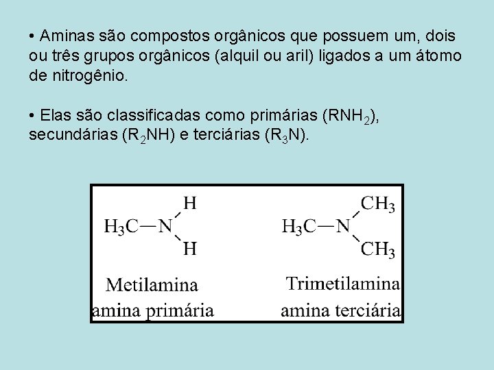  • Aminas são compostos orgânicos que possuem um, dois ou três grupos orgânicos