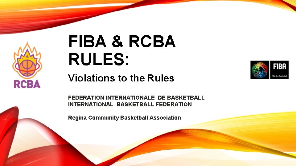 FIBA & RCBA RULES: Violations to the Rules FEDERATION INTERNATIONALE DE BASKETBALL INTERNATIONAL BASKETBALL