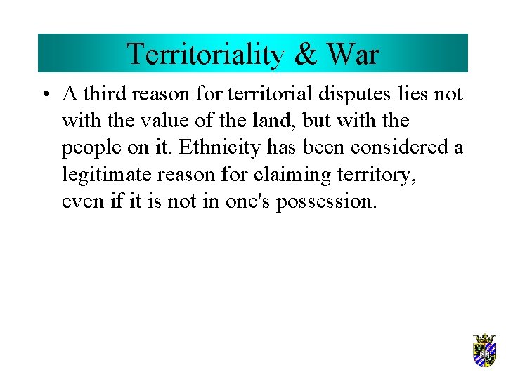 Territoriality & War • A third reason for territorial disputes lies not with the