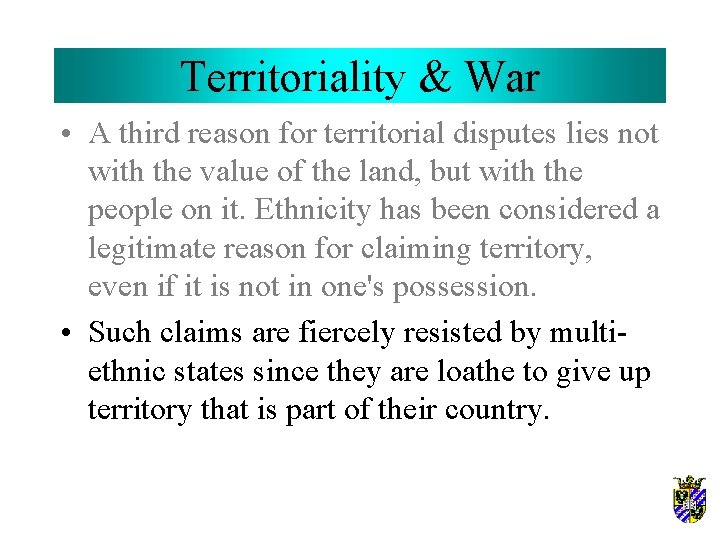 Territoriality & War • A third reason for territorial disputes lies not with the