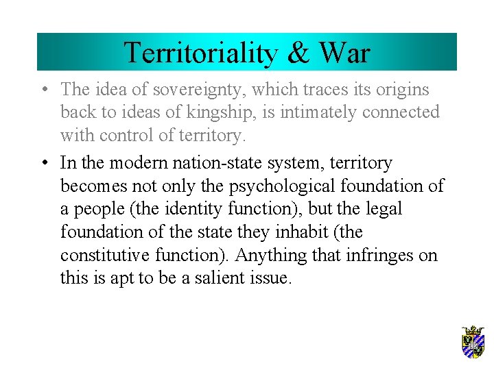 Territoriality & War • The idea of sovereignty, which traces its origins back to