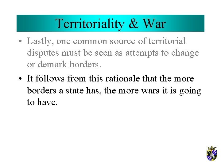 Territoriality & War • Lastly, one common source of territorial disputes must be seen