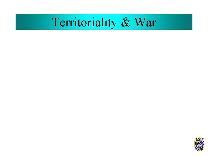 Territoriality & War 