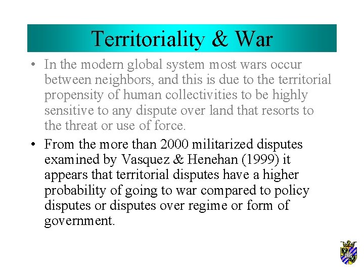 Territoriality & War • In the modern global system most wars occur between neighbors,