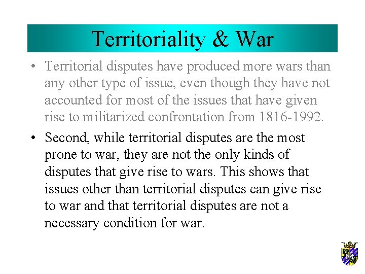 Territoriality & War • Territorial disputes have produced more wars than any other type