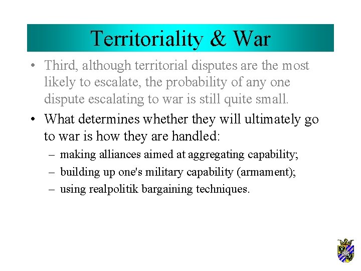 Territoriality & War • Third, although territorial disputes are the most likely to escalate,