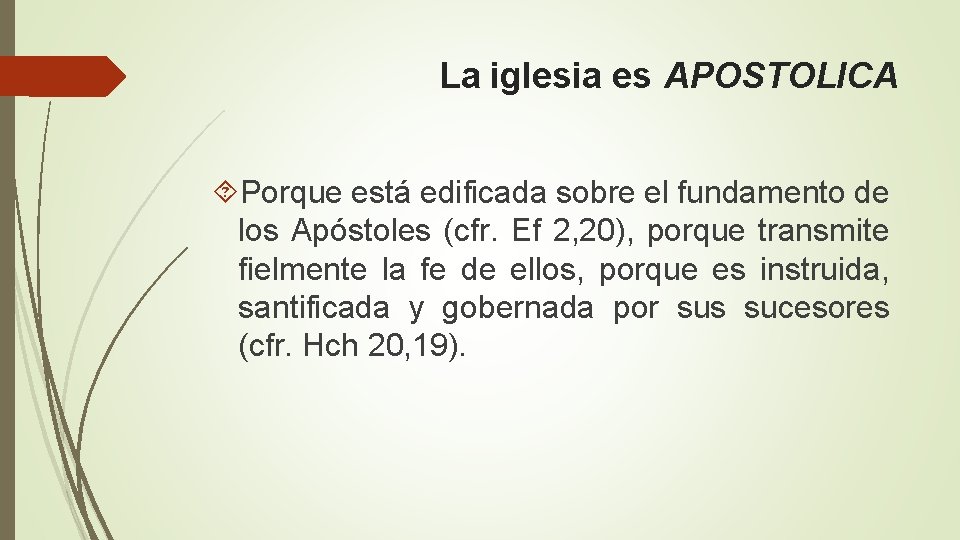 La iglesia es APOSTOLICA Porque está edificada sobre el fundamento de los Apóstoles (cfr.