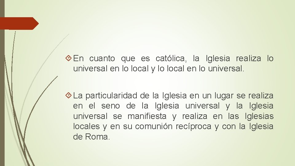  En cuanto que es católica, la Iglesia realiza lo universal en lo local