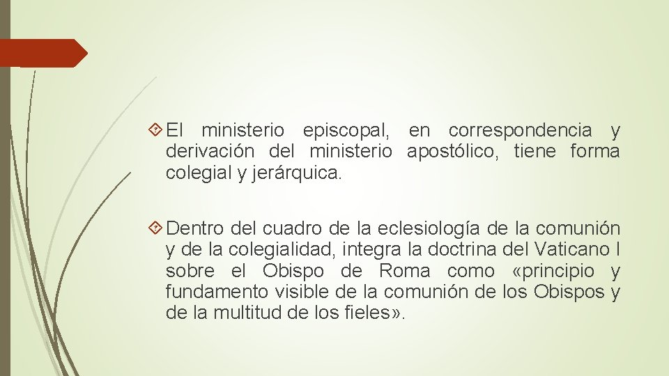  El ministerio episcopal, en correspondencia y derivación del ministerio apostólico, tiene forma colegial