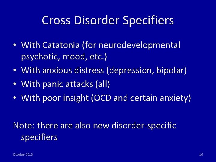 Cross Disorder Specifiers • With Catatonia (for neurodevelopmental psychotic, mood, etc. ) • With