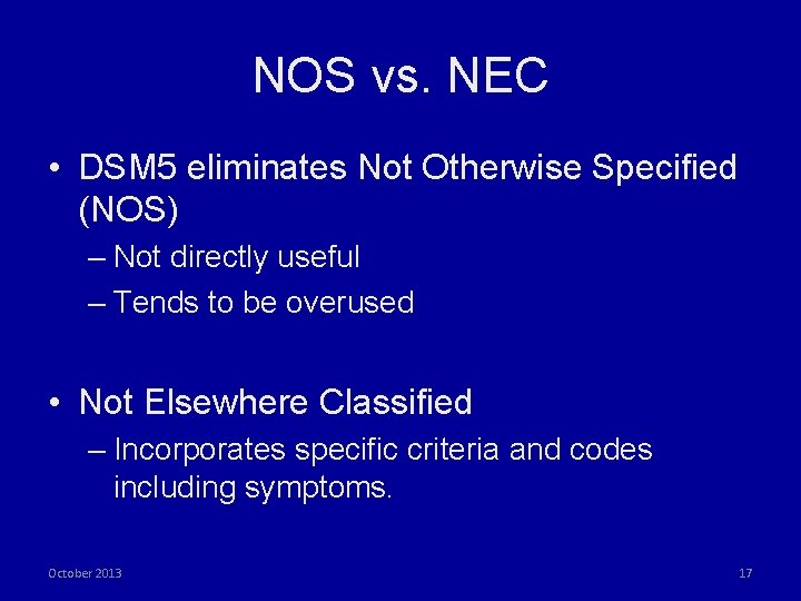 NOS vs. NEC • DSM 5 eliminates Not Otherwise Specified (NOS) – Not directly