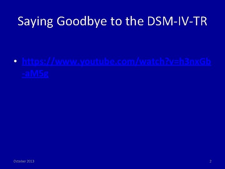 Saying Goodbye to the DSM‐IV‐TR • https: //www. youtube. com/watch? v=h 3 nx. Gb