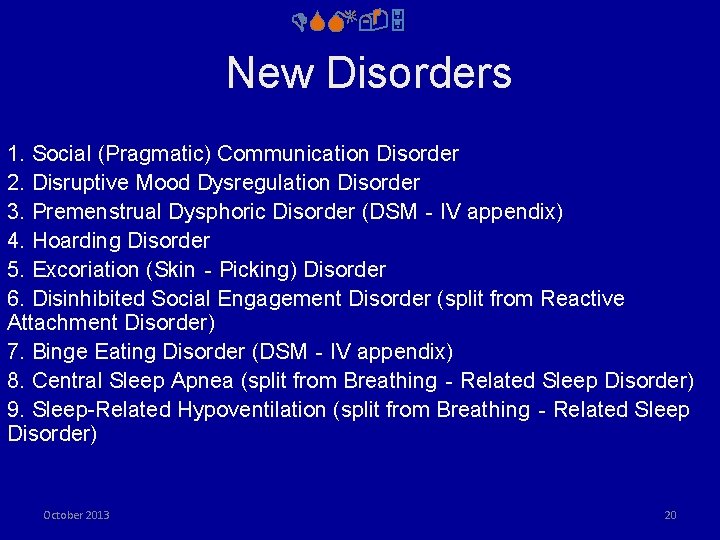 DSM-5 New Disorders 1. Social (Pragmatic) Communication Disorder 2. Disruptive Mood Dysregulation Disorder 3.