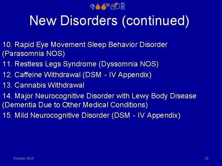 DSM-5 New Disorders (continued) 10. Rapid Eye Movement Sleep Behavior Disorder (Parasomnia NOS) 11.