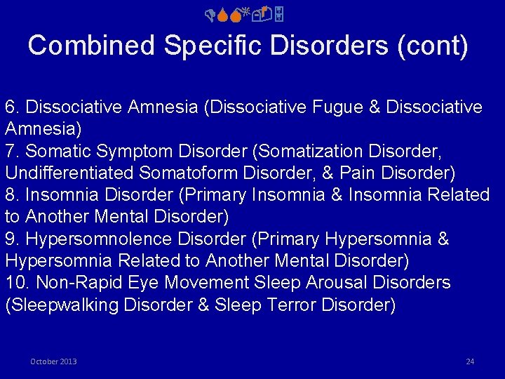 DSM-5 Combined Specific Disorders (cont) 6. Dissociative Amnesia (Dissociative Fugue & Dissociative Amnesia) 7.