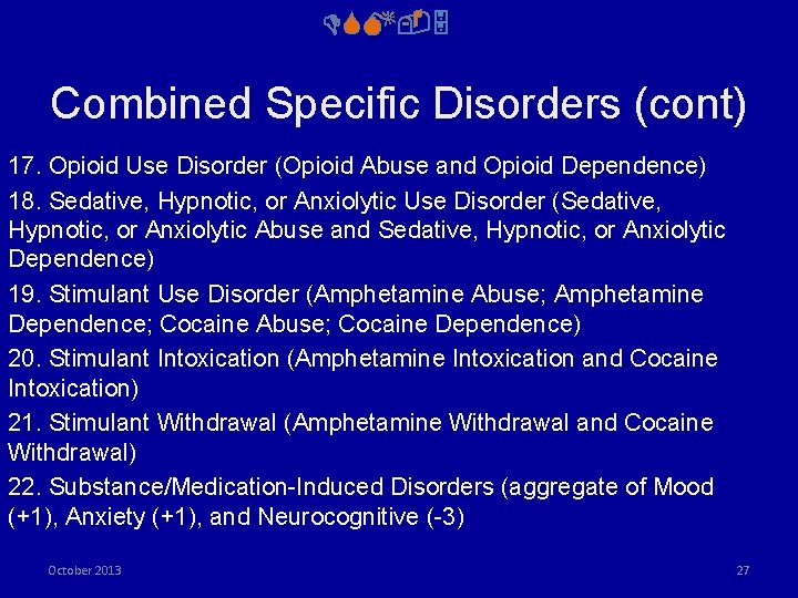 DSM-5 Combined Specific Disorders (cont) 17. Opioid Use Disorder (Opioid Abuse and Opioid Dependence)