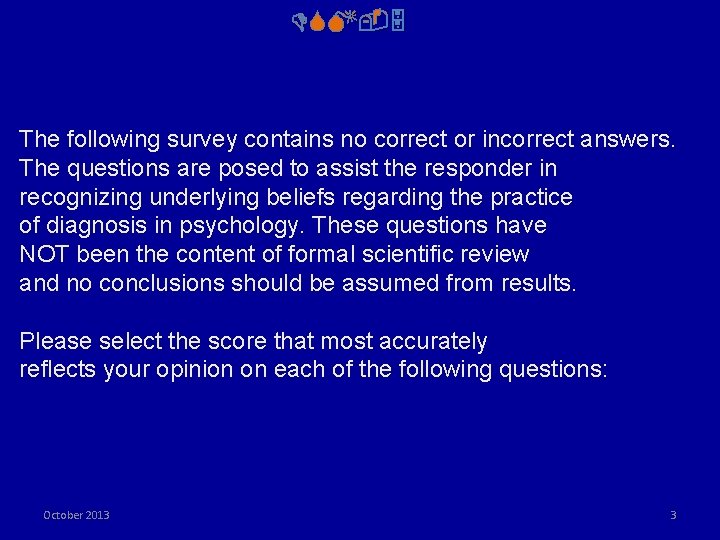 DSM-5 The following survey contains no correct or incorrect answers. The questions are posed