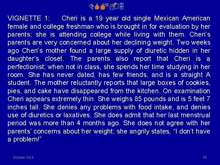 DSM-5 VIGNETTE 1: Cheri is a 19 year old single Mexican American female and