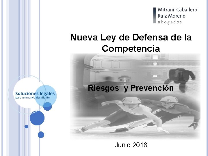 Nueva Ley de Defensa de la Competencia Riesgos y Prevención Junio 2018 