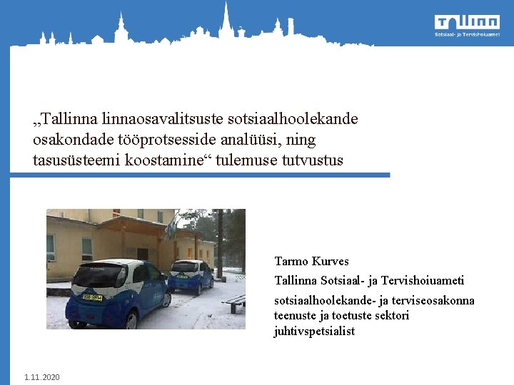 „Tallinnaosavalitsuste sotsiaalhoolekande osakondade tööprotsesside analüüsi, ning tasusüsteemi koostamine“ tulemuse tutvustus Tarmo Kurves Tallinna Sotsiaal-