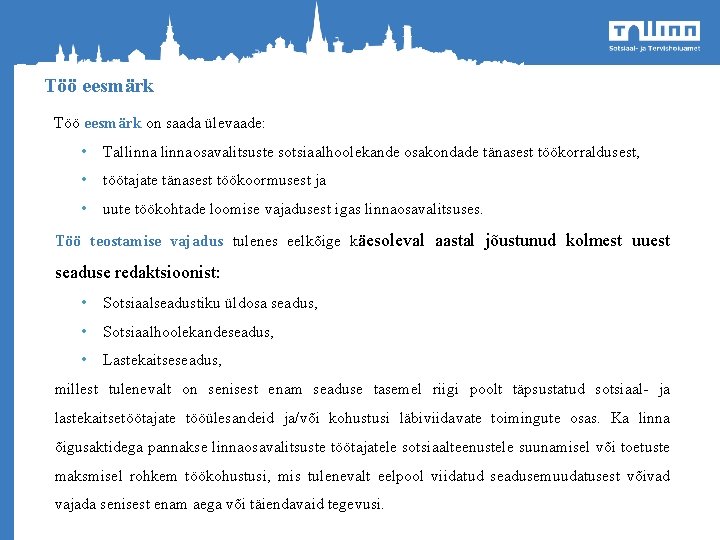 Töö eesmärk on saada ülevaade: • Tallinnaosavalitsuste sotsiaalhoolekande osakondade tänasest töökorraldusest, • töötajate tänasest