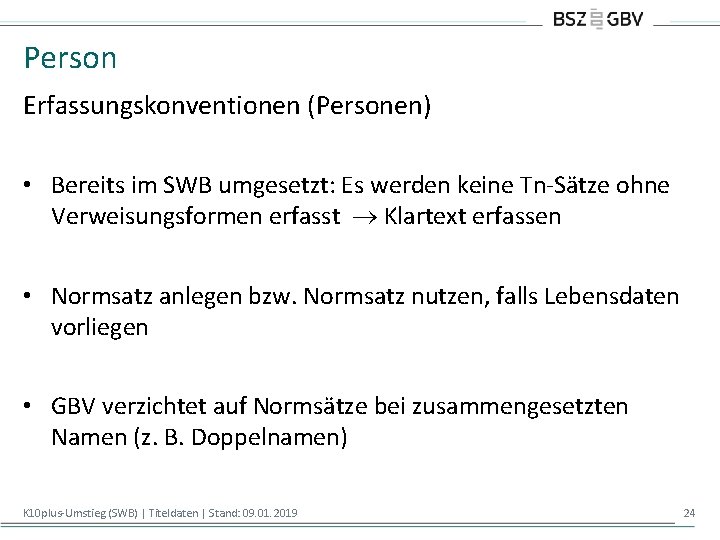 Person Erfassungskonventionen (Personen) • Bereits im SWB umgesetzt: Es werden keine Tn-Sätze ohne Verweisungsformen
