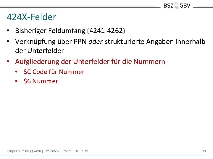 424 X-Felder • Bisheriger Feldumfang (4241 -4262) • Verknüpfung über PPN oder strukturierte Angaben