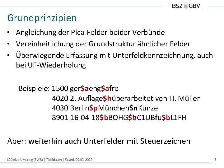 Grundprinzipien • Angleichung der Pica-Felder beider Verbünde • Vereinheitlichung der Grundstruktur ähnlicher Felder •