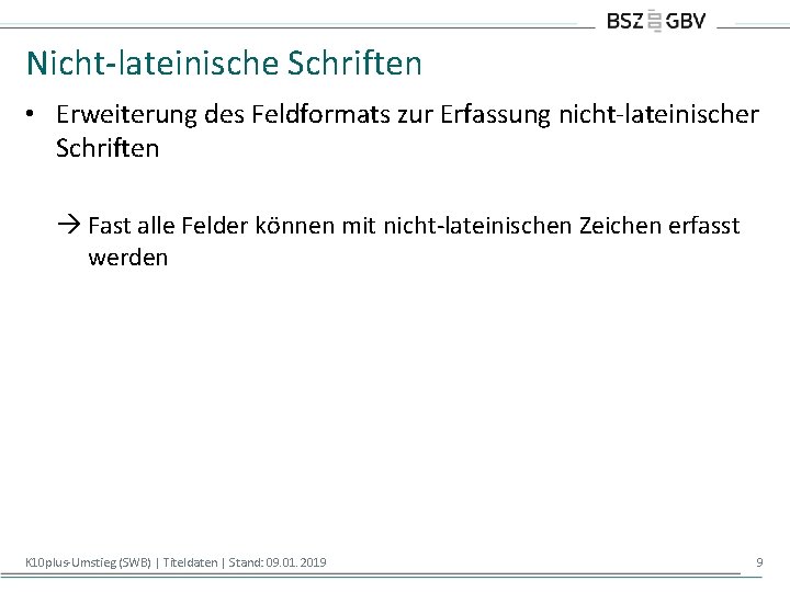 Nicht-lateinische Schriften • Erweiterung des Feldformats zur Erfassung nicht-lateinischer Schriften Fast alle Felder können