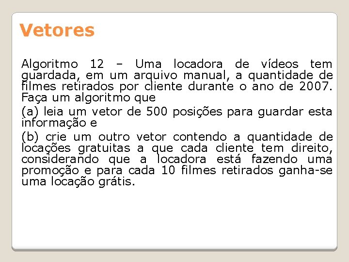 Vetores Algoritmo 12 – Uma locadora de vídeos tem guardada, em um arquivo manual,