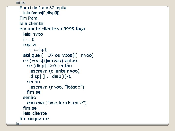 início Para i de 1 até 37 repita leia (voos[i], disp[i]) Fim Para leia