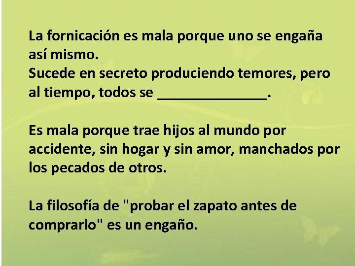 La fornicación es mala porque uno se engaña así mismo. Sucede en secreto produciendo